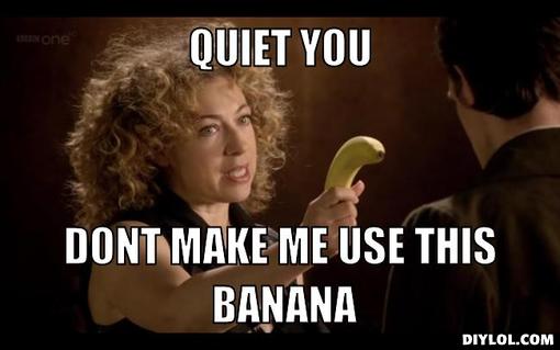 [Bild: t42e7c9_River-song-with-a-banana-meme-generator-.jpg?bc]