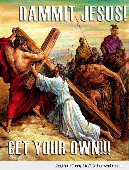 funny-get-your-own-cross-jesus-pics