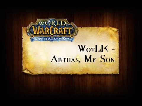 Youtube: WotLK Music - Arthas, My Son
