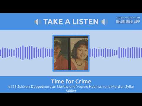 Youtube: Time for Crime - #128 Schweiz Doppelmord an Martha und Yvonne Heunisch und Mord an Sylke Müller