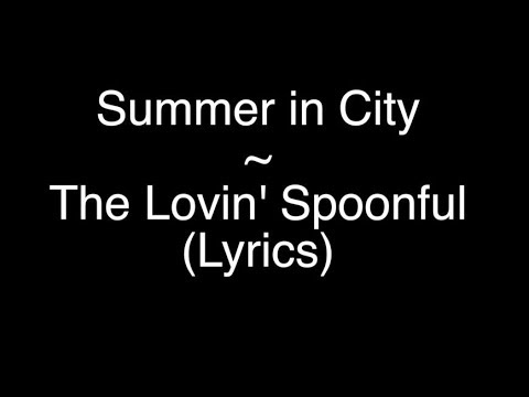 Youtube: Summer in the City - The Lovin' Spoonful [Lyrics]