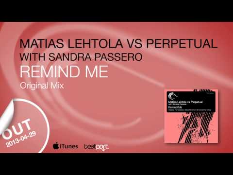 Youtube: Matias Lehtola vs Perpetual with Sandra Passero - Remind Me (Original Mix)