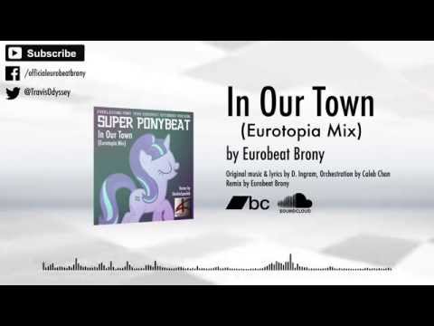 Youtube: Super Ponybeat – In Our Town (Eurotopia Mix) [Eurobeat]