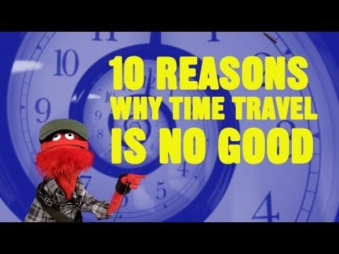 Youtube: 10 Reasons Why Time Travel is No Good