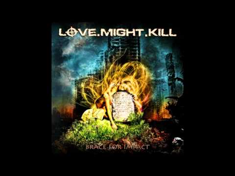 Youtube: Love.Might.Kill - Calm Before The Storm