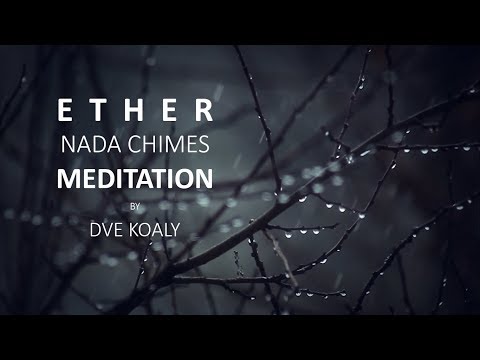 Youtube: Dve Koaly - Nada chimes Ether meditation