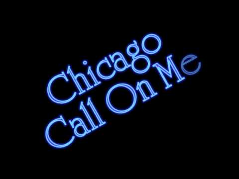 Youtube: Chicago - Call On Me