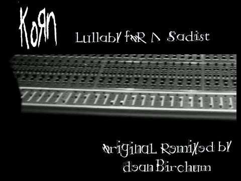 Youtube: Korn - Lullaby For A Sadist (Original Remixed By Dean Birchum) (2013)