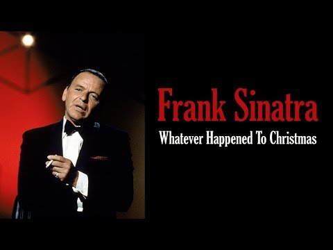 Youtube: Frank Sinatra  "Whatever Happened To Christmas"
