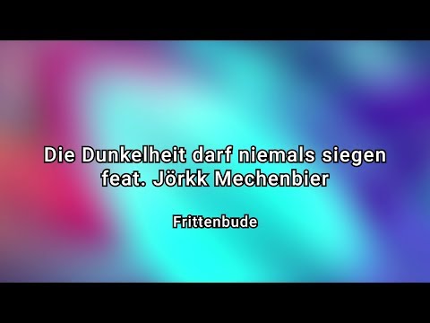 Youtube: Frittenbude - Die Dunkelheit darf niemals siegen (feat. Jörkk Mechenbier) [Official Video]