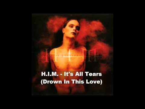 Youtube: H.I.M. - It's All Tears (Drown In This Love) HQ