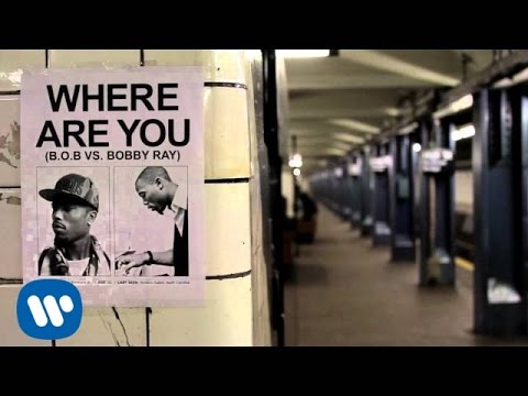 Youtube: B.o.B - Where Are You (B.o.B vs. Bobby Ray) [Audio]