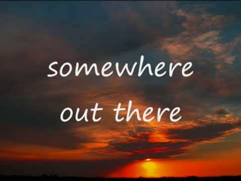 Youtube: Somewhere Out There - Linda Ronstadt and James Ingram(with lyrics)