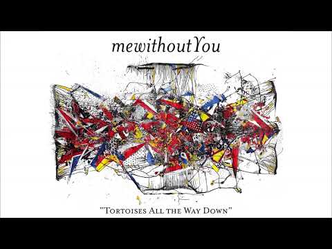 Youtube: mewithoutYou - "Tortoises All the Way Down" (Official Audio)