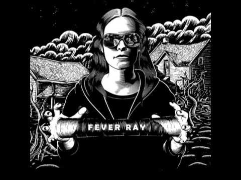 Youtube: Fever Ray - Keep The Streets Empty For Me