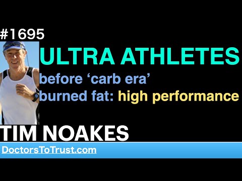 Youtube: TIM NOAKES | ULTRA ATHLETES   before ‘carb era’.  burned fat: high performance