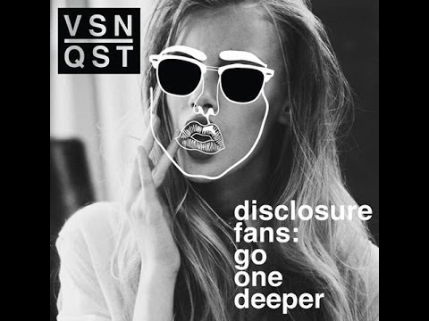 Youtube: Disclosure Fans: Go One Deeper - Deep House Mix (Lxury | Karma Kid | Hnny | Bodhi)