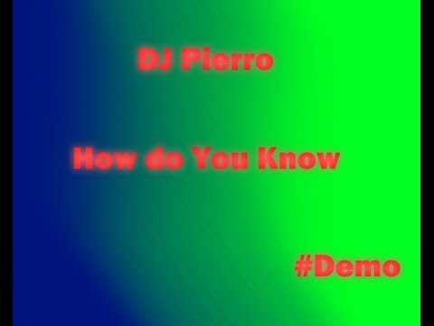 Youtube: DJ Pierro - How Do You Know (Demo)