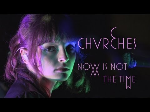 Youtube: Chvrches - "Now is Not The Time"