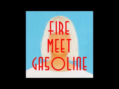 Youtube: SIA- Fire Meet Gasoline