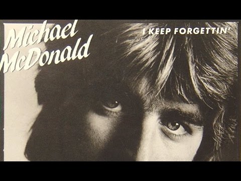 Youtube: Michael McDonald - I Keep Forgettin'