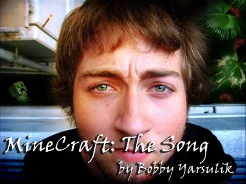 Youtube: The OFFICIAL Bobby Yarsulik MineCraft Song by Bobby Yarsulik
