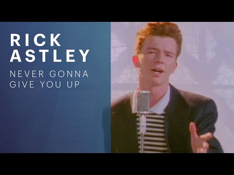 Youtube: Rick Astley - Never Gonna Give You Up (Official Music Video)