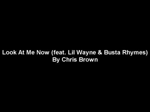 Youtube: Chris Brown - Look At Me Now (feat. Busta Rhymes & Lil Wayne) Lyrics