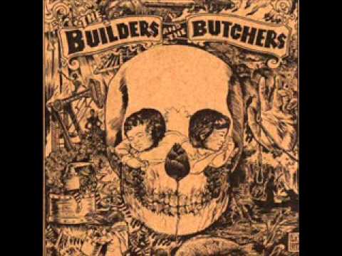 Youtube: The Builders and the Butchers - Bringin' Home the Rain