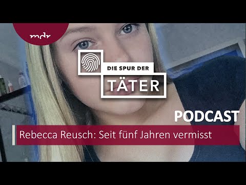 Youtube: Seit fünf Jahren vermisst: Der Fall Rebecca Reusch | Podcast Die Spur der Täter | MDR