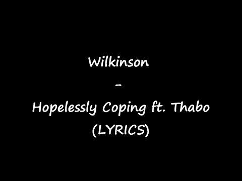 Youtube: Wilkinson - Hopelessly Coping ft. Thabo (LYRICS)