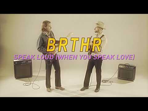 Youtube: BRTHR - Speak Loud (When You Speak Love) - (Official Video)
