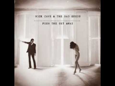 Youtube: Nick Cave and the Bad Seeds - Push The Sky Away