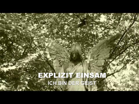 Youtube: EXPLIZIT EINSAM - ICH BIN DER GEIST