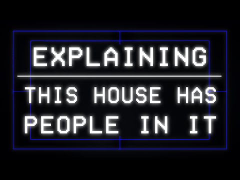 Youtube: Explaining: This House Has People In It