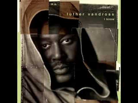 Youtube: I Know- Luther Vandross