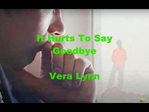 Youtube: It Hurts To Say Goodbye...Vera Lynn