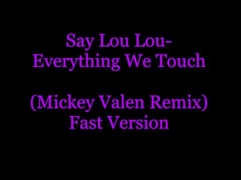 Youtube: Say Lou Lou- Everything We Touch (Mickey Valen Remix) Fast Version
