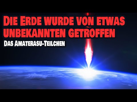 Youtube: Die Erde wurde von etwas unbekannten getroffen - Das Amaterasu-Teilchen