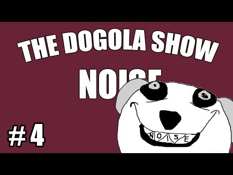 Youtube: The Dogola Show - Noise
