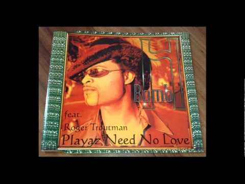 Youtube: H - BOMB feat. Roger Troutman - Playaz Need No Love - G's Pimp'N' Play Club Mix