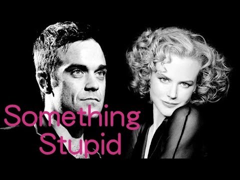 Youtube: Something Stupid-Robbie Williams/Nicole Kidman(lyrics)