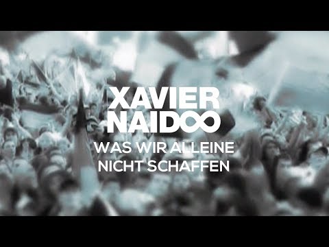 Youtube: Xavier Naidoo - Was wir alleine nicht schaffen [Official Video]