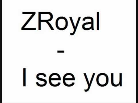 Youtube: ZRoyal - I see you