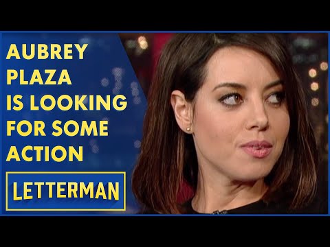Youtube: Aubrey Plaza Is Looking For Some Action | Letterman