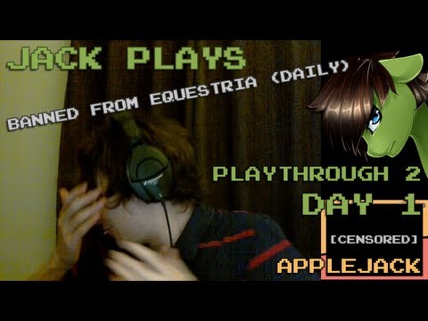 Youtube: Jack Plays: Banned From Equestria (Daily) 1.4 - Playthrough 2 Day 1 (Applejack)