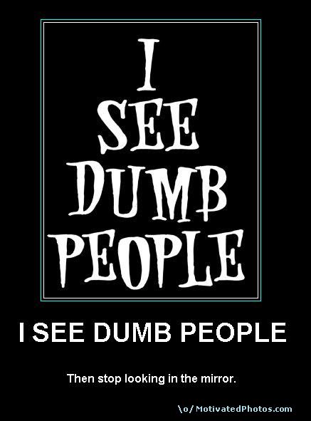 Bilder-Thread uh43048,1261224356,633855862831027160-iseedumbpeoplethenstoplookinginthemirror