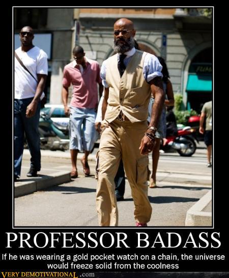 Bilder-Thread uh43048,1287323109,demotivational-posters-professor-badass