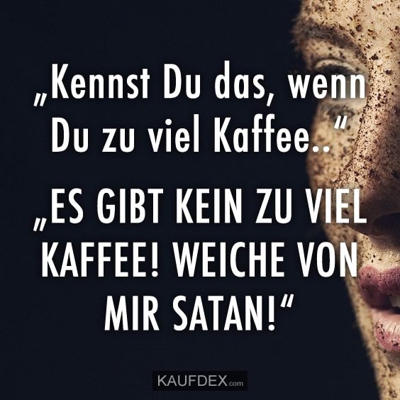 zuviel-kaffee-weiche-von-mir-satan-lusti