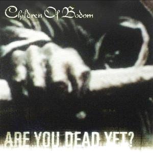 children of bodom are you dead yet